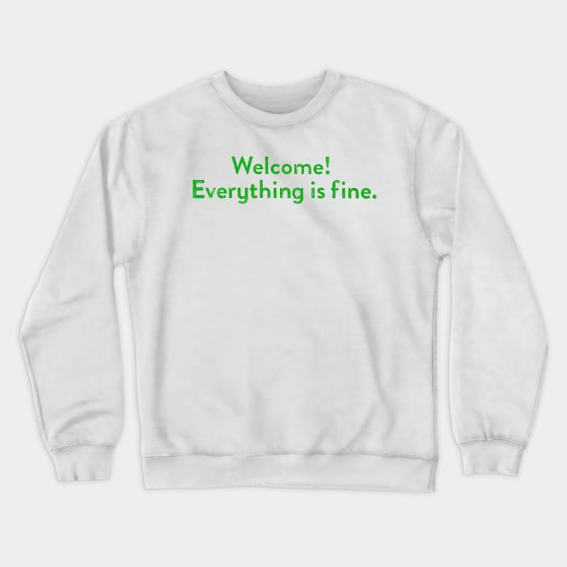 Welcome! Everything Is Fine (Variant) Crewneck Sweatshirt by huckblade